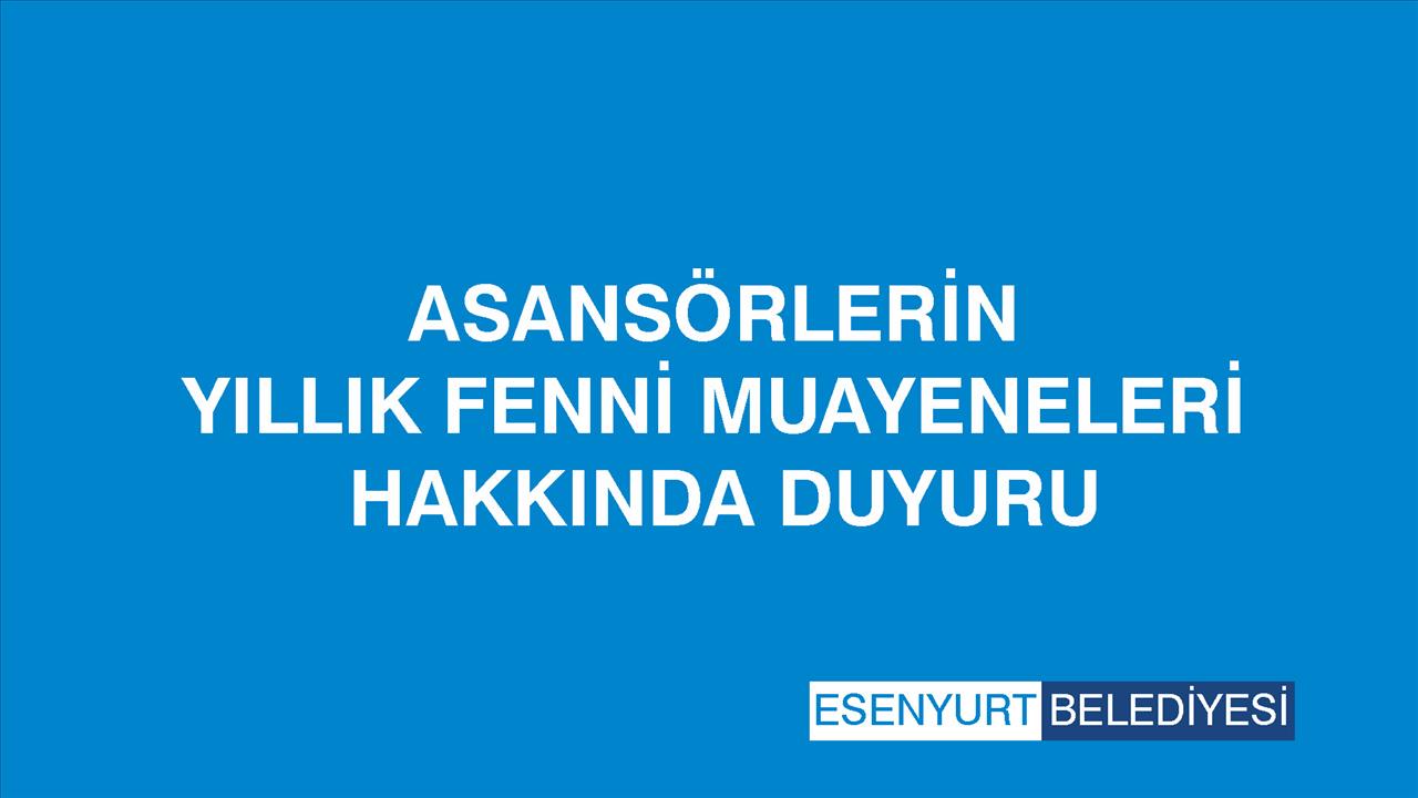 ASANSÖRLERİN YILLIK FENNİ MUAYENELERİ