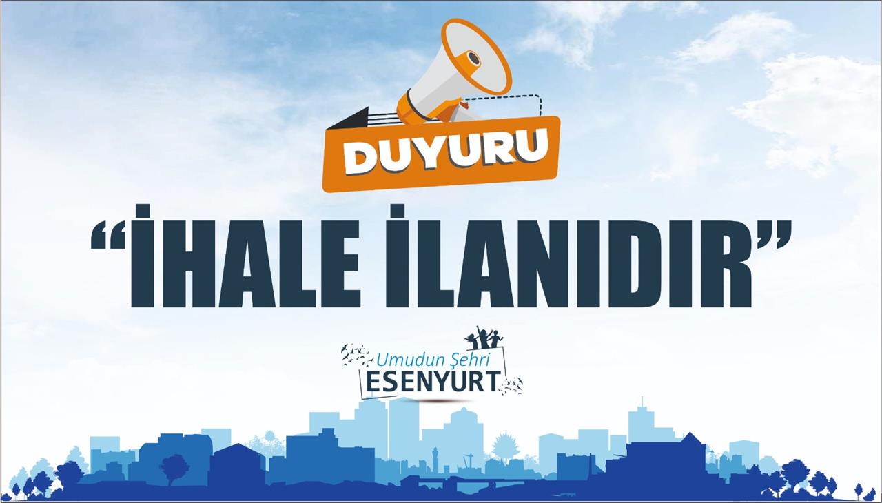 ESENYURT BELEDİYE BAŞKANLIĞINDAN İHALE İLANI